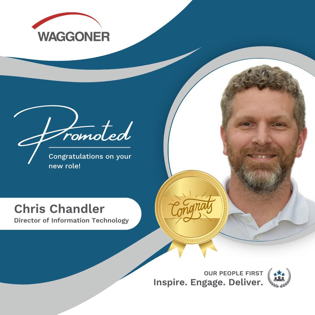 Chris Chandler Headshot of Chris Chandler on blue and gray graphic background with small Waggoner logo and words Promoted, Chris Chandler, Director of Information Technology. Congrats!