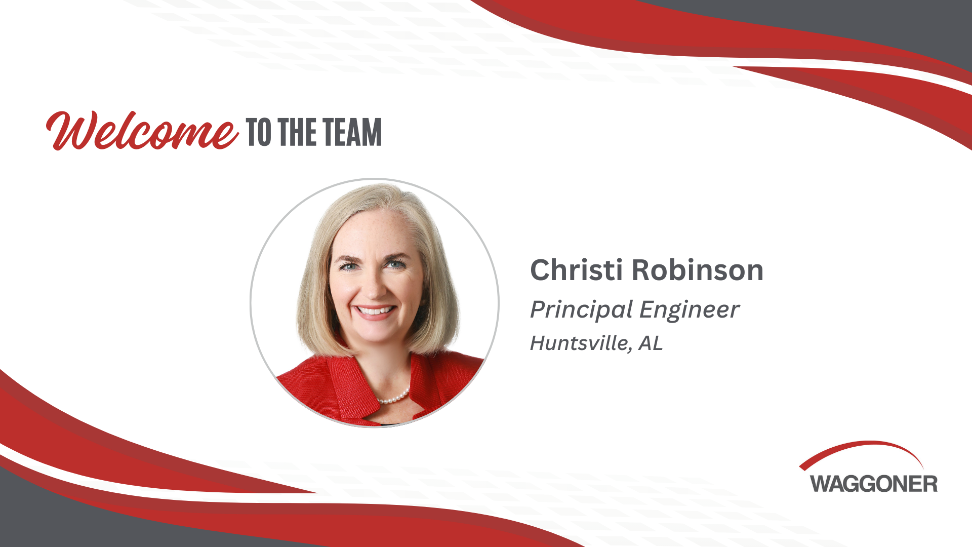 Welcome graphic introducing Christi Robinson as Principal Engineer in Huntsville, AL. The design features a professional headshot of Christi in a circular frame, with red and gray wave accents, a "Welcome to the Team" message, and the Waggoner logo in the bottom right corner.