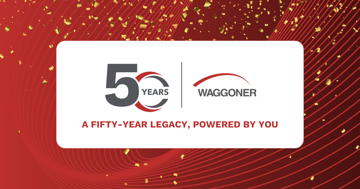 50 Years - Waggoner Engineering - A Fifty-Year Legacy, Powered by You 50 Years – Waggoner Engineering – A Fifty-Year Legacy, Powered by You