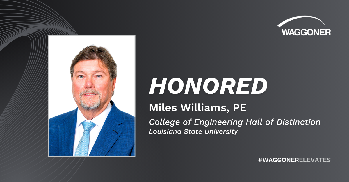 Honored_Williams_Miles_Hall of Distinction Graphic honoring Miles Williams, PE. The graphic includes a professional headshot alongside bold text reading “HONORED,” followed by “Miles Williams, PE” and “College of Engineering Hall of Distinction, Louisiana State University.” The Waggoner logo and the hashtag “#WAGGONERELEVATES” are also displayed.